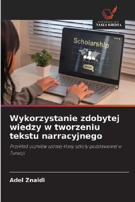 Wykorzystanie zdobytej wiedzy w tworzeniu tekstu narracyjnego by Adel Znaidi