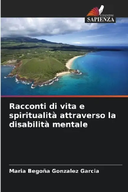 Racconti di vita e spiritualità attraverso la disabilità mentale by Maria Begoña Gonzalez Garcia