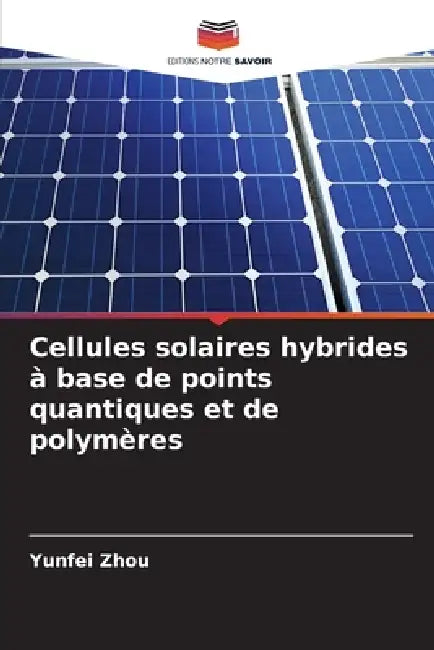 Cellules solaires hybrides à base de points quantiques et de polymères by Yunfei Zhou