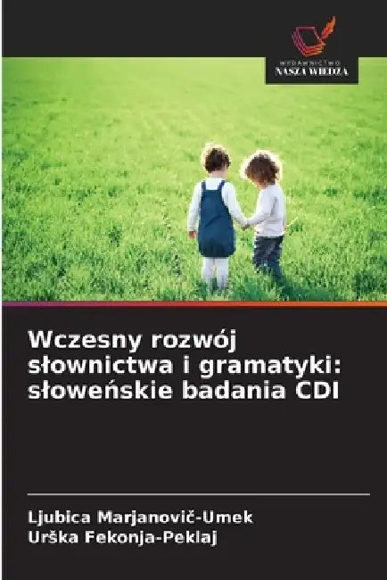 Wczesny rozwój slownictwa i gramatyki: sloweńskie badania CDI by Ljubica Marjanovič-Umek, Urska Fekonja-Peklaj