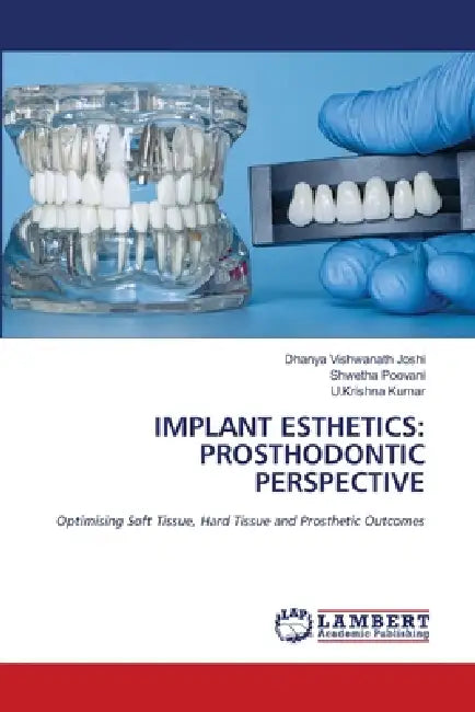 Implant Esthetics: Prosthodontic Perspective by Dhanya Vishwanath Joshi, Shwetha Poovani, U. Krishna Kumar