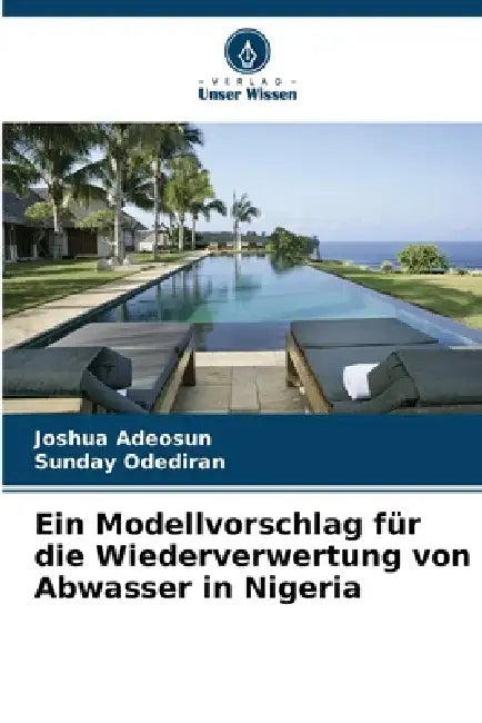 Ein Modellvorschlag für die Wiederverwertung von Abwasser in Nigeria by Joshua Adeosun, Sunday Odediran