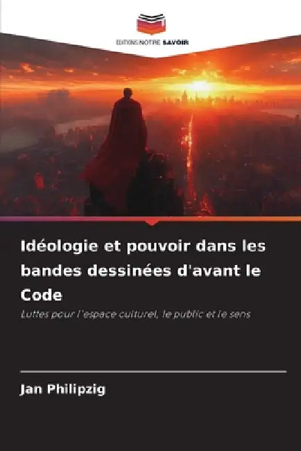 Idéologie et pouvoir dans les bandes dessinées d'avant le Code by Jan Philipzig