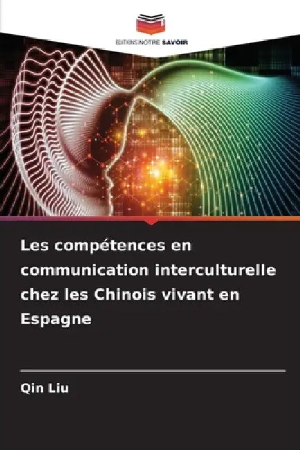 Les compétences en communication interculturelle chez les Chinois vivant en Espagne by Qin Liu