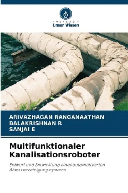 Multifunktionaler Kanalisationsroboter by Arivazhagan Ranganaathan, Balakrishnan R, Sanjai E