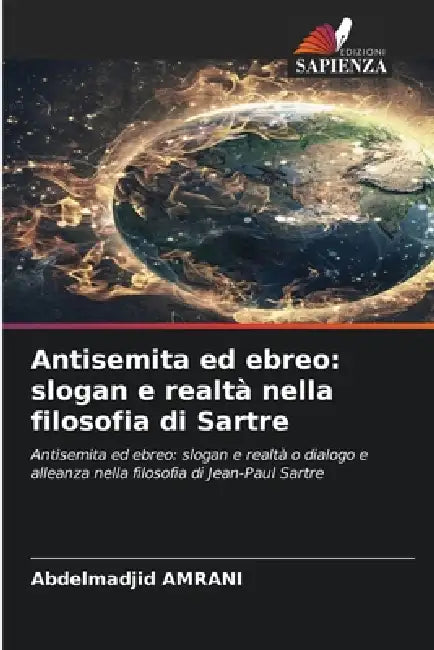 Antisemita ed ebreo: slogan e realtà nella filosofia di Sartre by Abdelmadjid Amrani