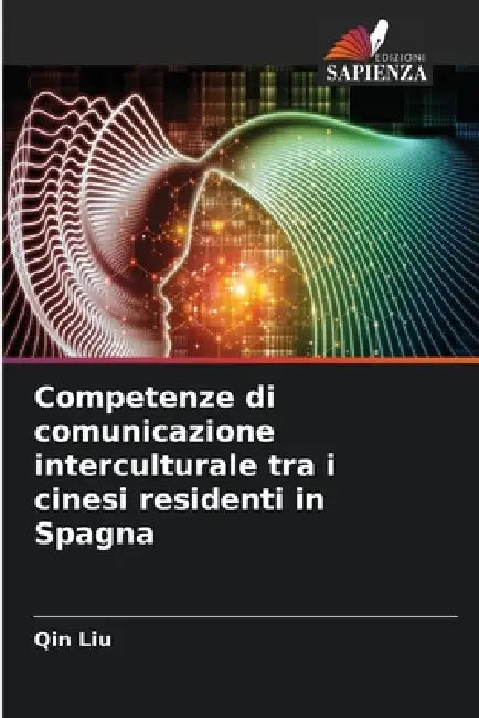 Competenze di comunicazione interculturale tra i cinesi residenti in Spagna by Qin Liu