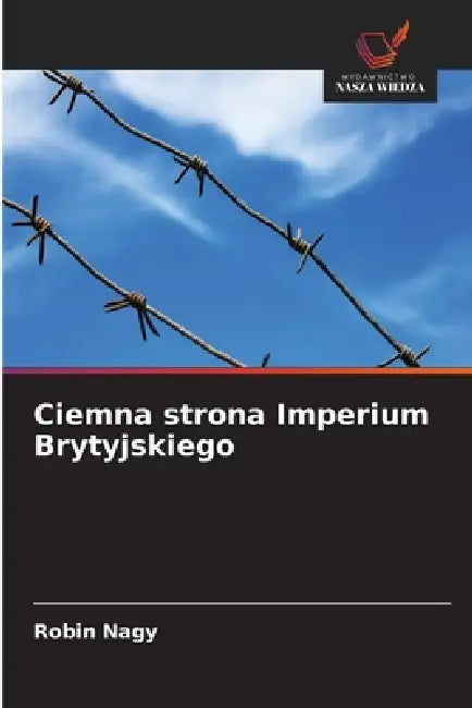 Ciemna strona Imperium Brytyjskiego by Robin Nagy