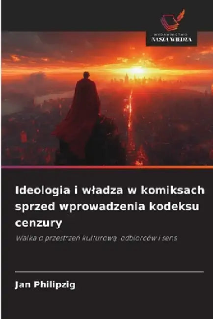 Ideologia i wladza w komiksach sprzed wprowadzenia kodeksu cenzury by Jan Philipzig