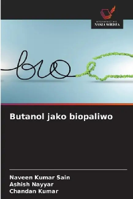 Butanol jako biopaliwo by Naveen Kumar Sain, Ashish Nayyar, Chandan Kumar