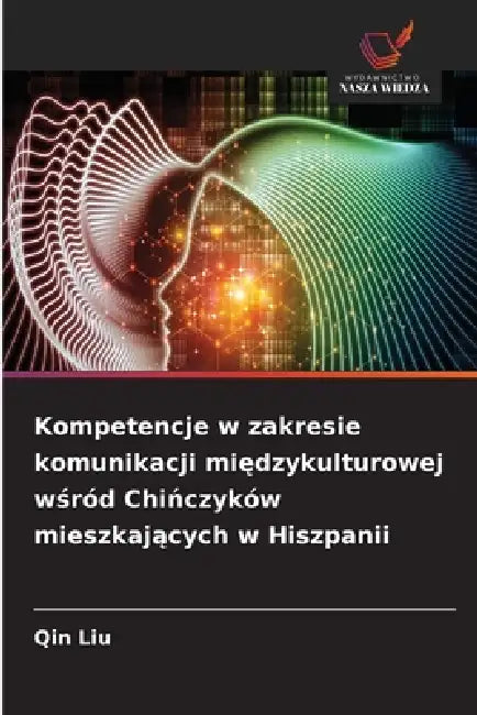 Kompetencje w zakresie komunikacji międzykulturowej wśród Chińczyków mieszkających w Hiszpanii by Qin Liu