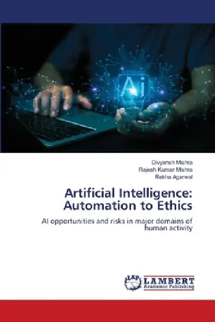 Artificial Intelligence: Automation to Ethics by Divyansh Mishra, Rajesh Kumar Mishra, Rekha Agarwal