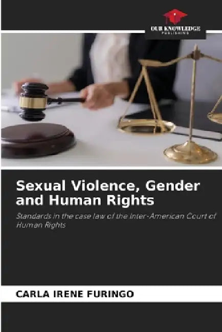 Sexual Violence, Gender and Human Rights by Carla Irene Furingo
