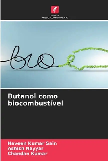 Butanol como biocombustível by Naveen Kumar Sain, Ashish Nayyar, Chandan Kumar