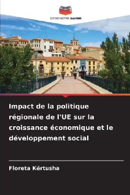 Impact de la politique régionale de l'UE sur la croissance économique et le développement social by Floreta Kërtusha