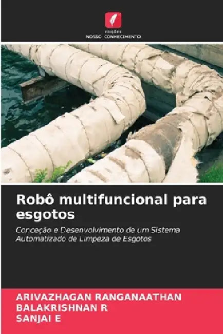Robô multifuncional para esgotos by Arivazhagan Ranganaathan, Balakrishnan R, Sanjai E