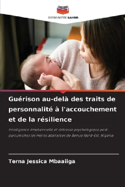 Guérison au-delà des traits de personnalité à l'accouchement et de la résilience by Terna Jessica Mbaaiiga