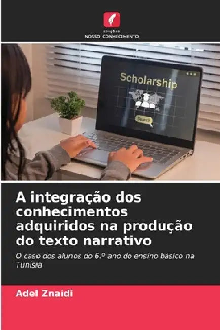 A integração dos conhecimentos adquiridos na produção do texto narrativo by Adel Znaidi