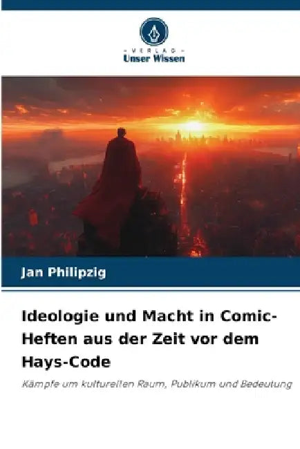 Ideologie und Macht in Comic-Heften aus der Zeit vor dem Hays-Code by Jan Philipzig