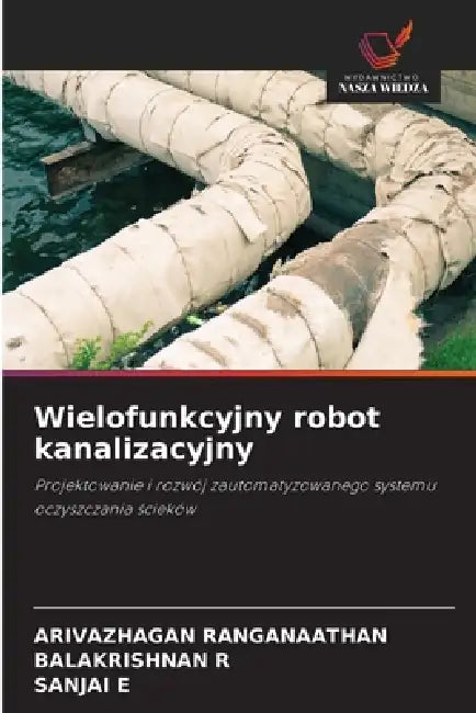 Wielofunkcyjny robot kanalizacyjny by Arivazhagan Ranganaathan, Balakrishnan R, Sanjai E