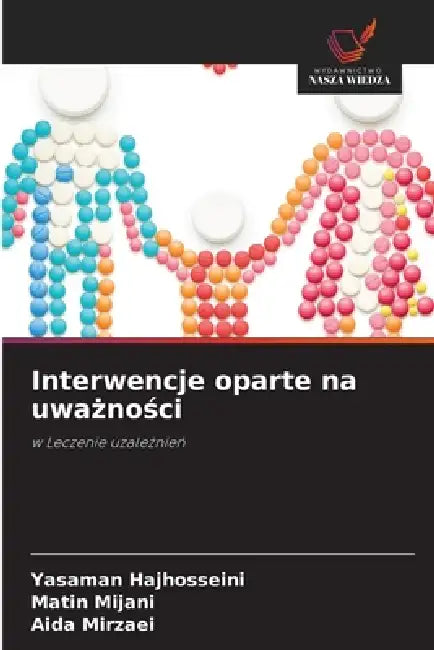 Interwencje oparte na uważności by Yasaman Hajhosseini, Matin Mijani, Aida Mirzaei