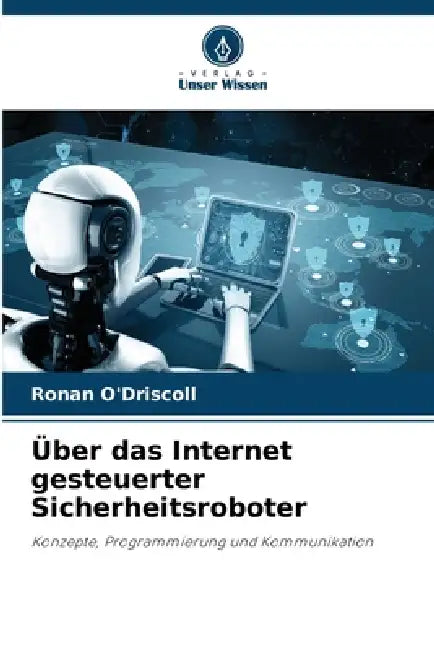 Über das Internet gesteuerter Sicherheitsroboter by Ronan O'Driscoll