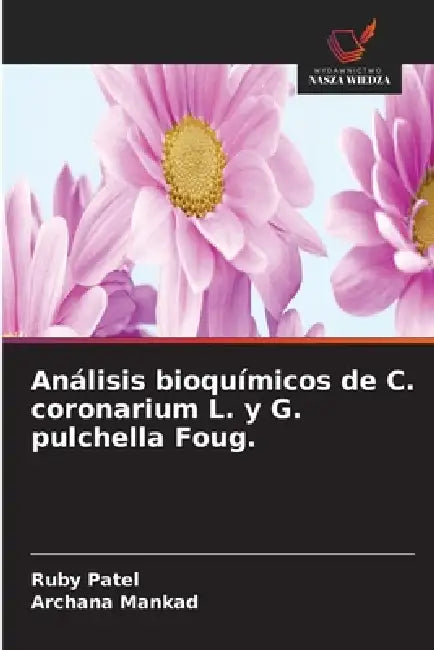 Análisis bioquímicos de C. coronarium L. y G. pulchella Foug. by Ruby Patel, Archana Mankad