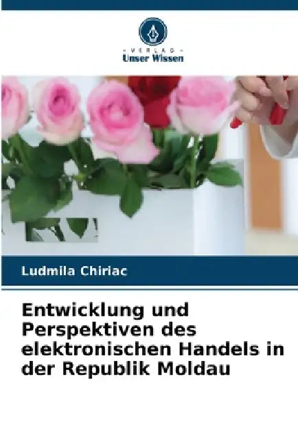 Entwicklung und Perspektiven des elektronischen Handels in der Republik Moldau by Ludmila Chiriac