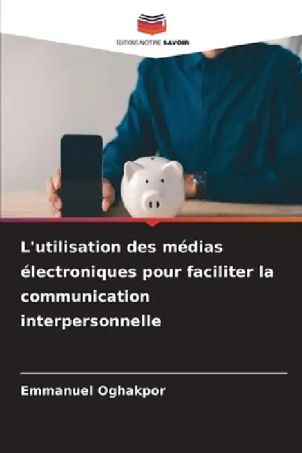 L'utilisation des médias électroniques pour faciliter la communication interpersonnelle by Emmanuel Oghakpor