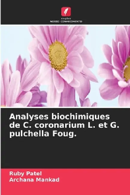 Analyses biochimiques de C. coronarium L. et G. pulchella Foug. by Ruby Patel, Archana Mankad