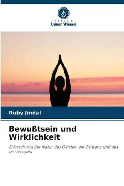 Bewußtsein und Wirklichkeit by Ruby Jindal