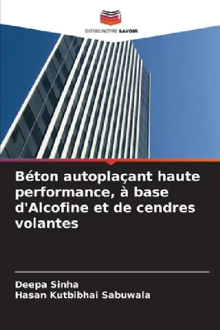 Béton autoplaçant haute performance, à base d'Alcofine et de cendres volantes by Deepa Sinha, Hasan Kutbibhai Sabuwala