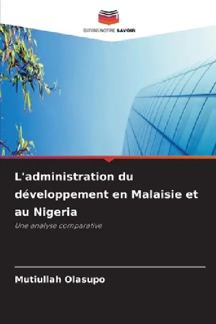 L'administration du développement en Malaisie et au Nigeria by Mutiullah Olasupo