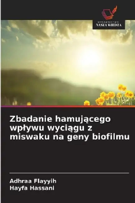 Zbadanie hamującego wplywu wyciągu z miswaku na geny biofilmu by Adhraa Flayyih, Hayfa Hassani
