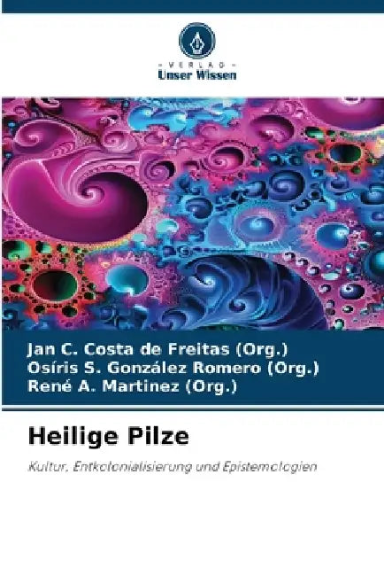 Heilige Pilze by Jan C. Costa de Freitas (Org )., Osíris S. González Romero (Org )., René A. Martinez (Org ).