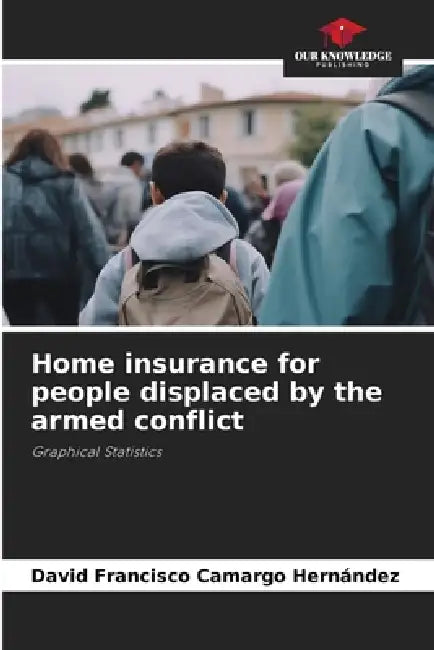 Home insurance for people displaced by the armed conflict by David Francisco Camargo Hernández