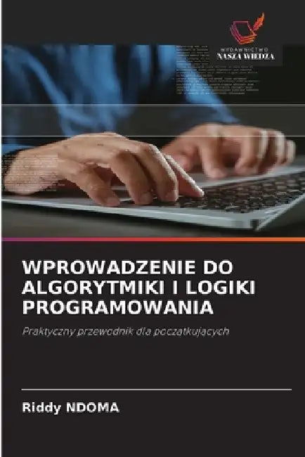 Wprowadzenie Do Algorytmiki I Logiki Programowania by Riddy Ndoma