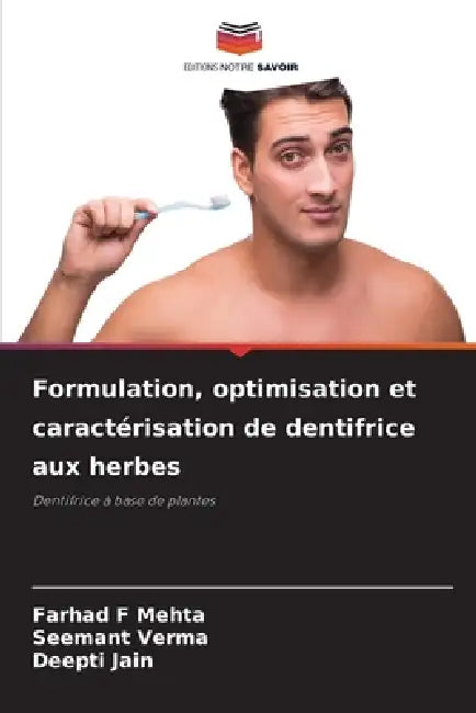 Formulation, optimisation et caractérisation de dentifrice aux herbes by Farhad F. Mehta, Seemant Verma, Deepti Jain