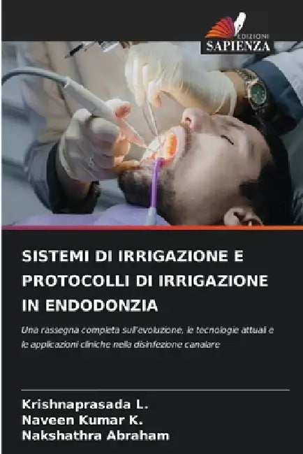 Sistemi Di Irrigazione E Protocolli Di Irrigazione in Endodonzia by Krishnaprasada L, Naveen Kumar K, Nakshathra Abraham