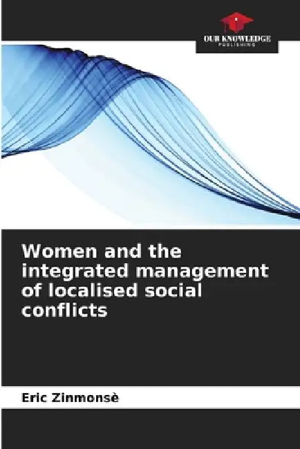 Women and the integrated management of localised social conflicts by Eric Zinmonsè