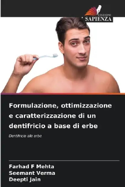 Formulazione, ottimizzazione e caratterizzazione di un dentifricio a base di erbe by Farhad F. Mehta, Seemant Verma, Deepti Jain