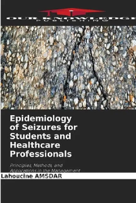 Epidemiology of Seizures for Students and Healthcare Professionals by Lahoucine Amsdar