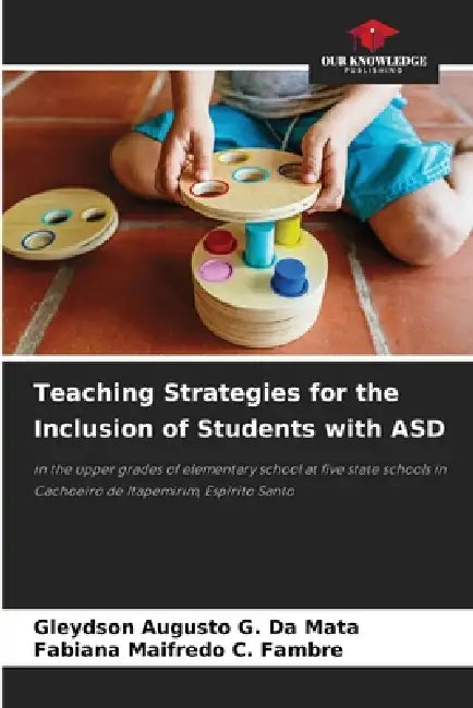Teaching Strategies for the Inclusion of Students with ASD by Gleydson Augusto G. Da Mata, Fabiana Maifredo C. Fambre