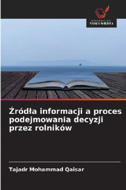 Źródla informacji a proces podejmowania decyzji przez rolników by Tajadr Mohammad Qaisar