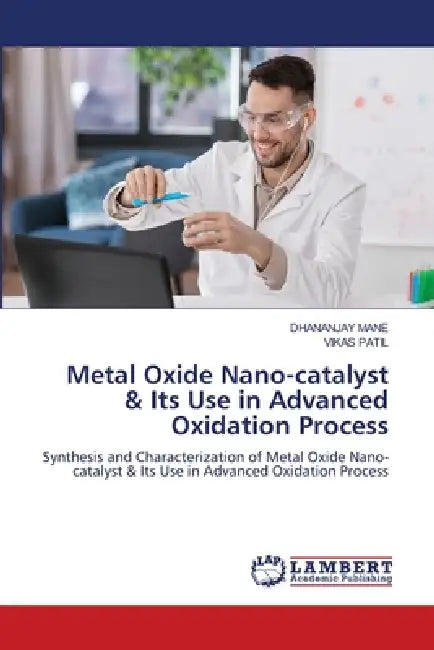 Metal Oxide Nano-catalyst & Its Use in Advanced Oxidation Process by Dhananjay Mane, Vikas Patil