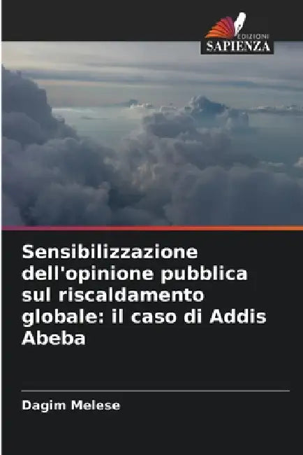 Sensibilizzazione dell'opinione pubblica sul riscaldamento globale: il caso di Addis Abeba by Dagim Melese