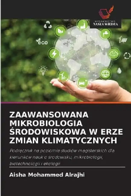 Zaawansowana Mikrobiologia Środowiskowa W Erze Zmian Klimatycznych by Aisha Mohammed Alrajhi