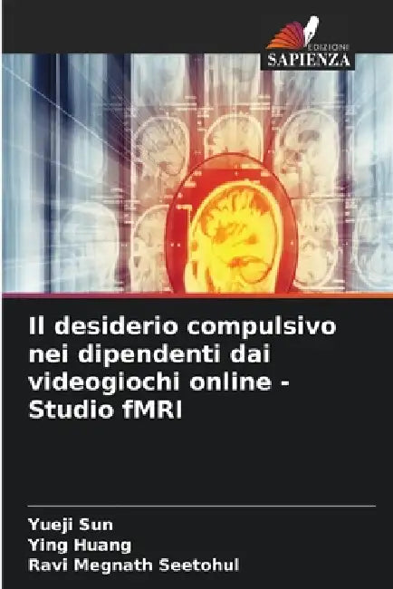 Il desiderio compulsivo nei dipendenti dai videogiochi online - Studio fMRI by Yueji Sun, Ying Huang, Ravi Megnath Seetohul