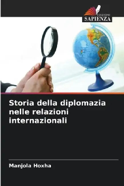 Storia della diplomazia nelle relazioni internazionali by Manjola Hoxha