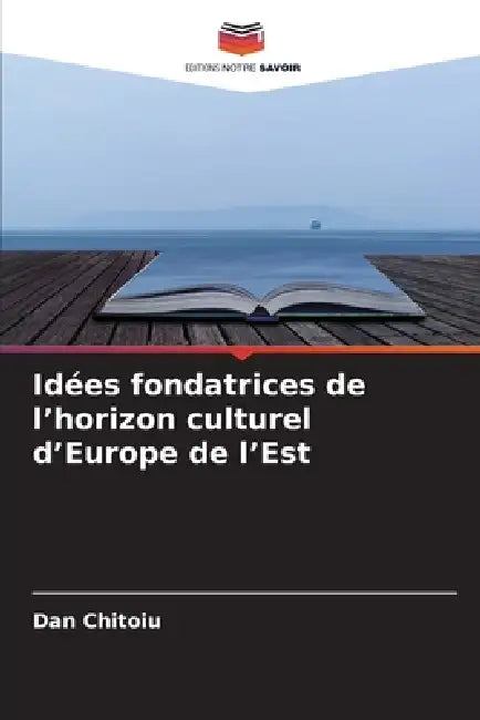 Idées fondatrices de l'horizon culturel d'Europe de l'Est by Dan Chitoiu